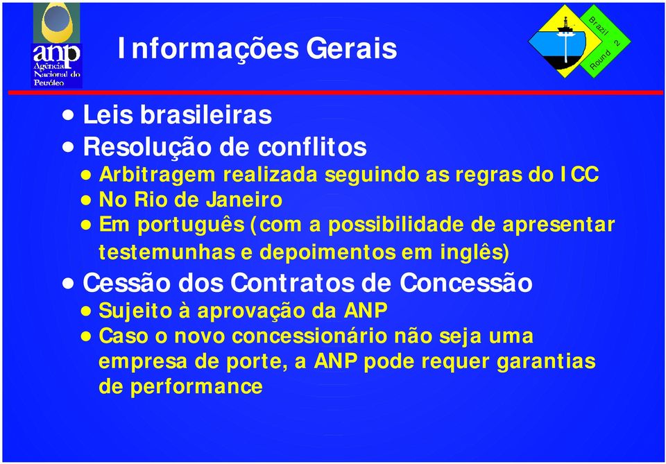 e depoimentos em inglês) Cessão dos Contratos de Concessão Sujeito à aprovação da ANP Caso o