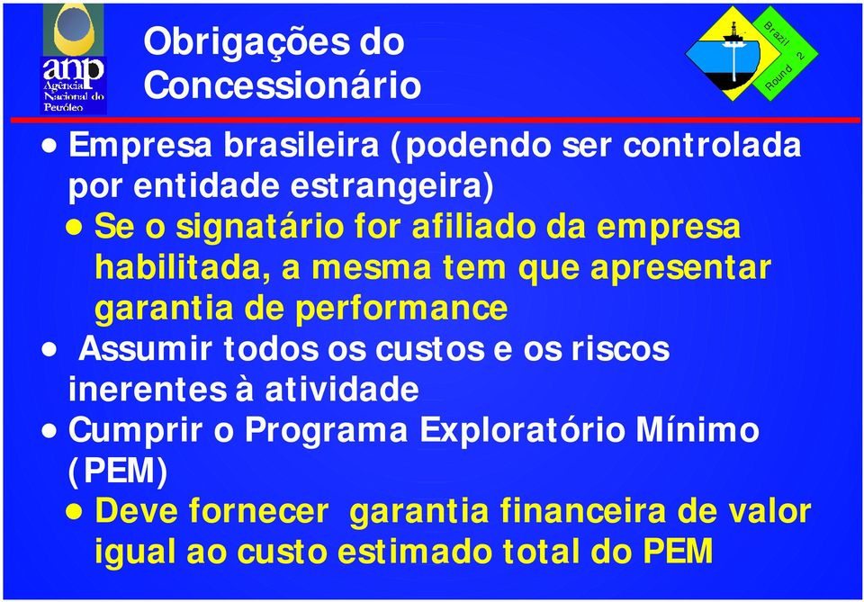 garantia de performance Assumir todos os custos e os riscos inerentes à atividade Cumprir o