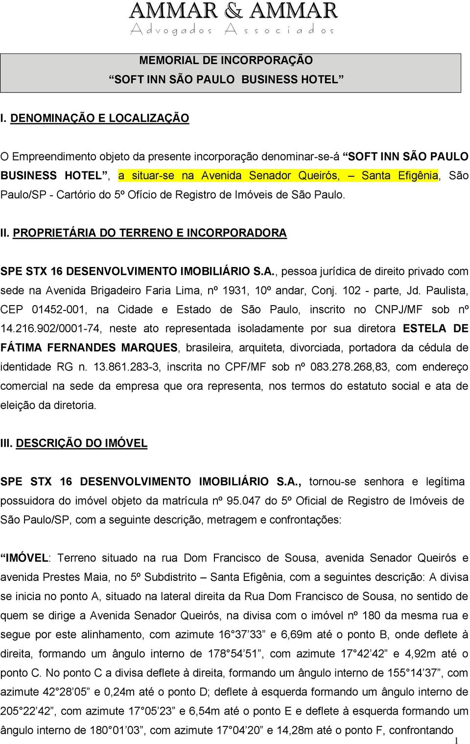 Cartório do 5º Ofício de Registro de Imóveis de São Paulo. II. PROPRIETÁRIA DO TERRENO E INCORPORADORA SPE STX 16 DESENVOLVIMENTO IMOBILIÁRIO S.A., pessoa jurídica de direito privado com sede na Avenida Brigadeiro Faria Lima, nº 1931, 10º andar, Conj.