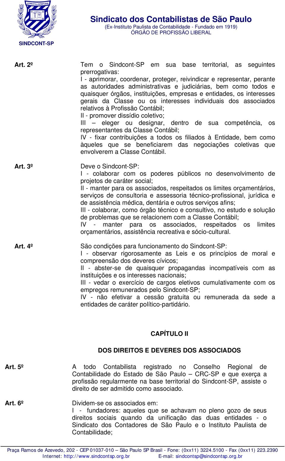 coletivo; III eleger ou designar, dentro de sua competência, os representantes da Classe Contábil; IV - fixar contribuições a todos os filiados à Entidade, bem como àqueles que se beneficiarem das