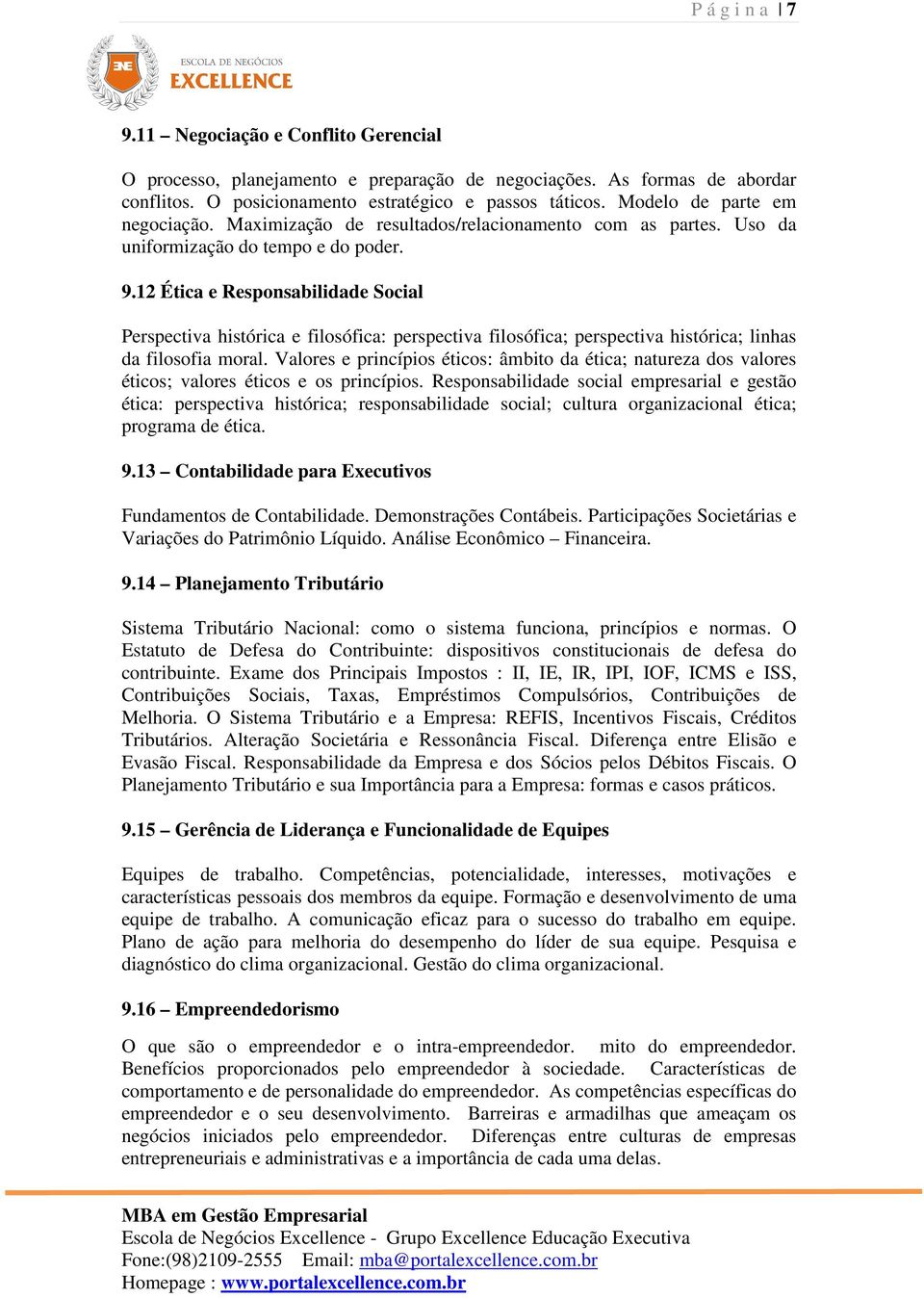 12 Ética e Responsabilidade Social Perspectiva histórica e filosófica: perspectiva filosófica; perspectiva histórica; linhas da filosofia moral.