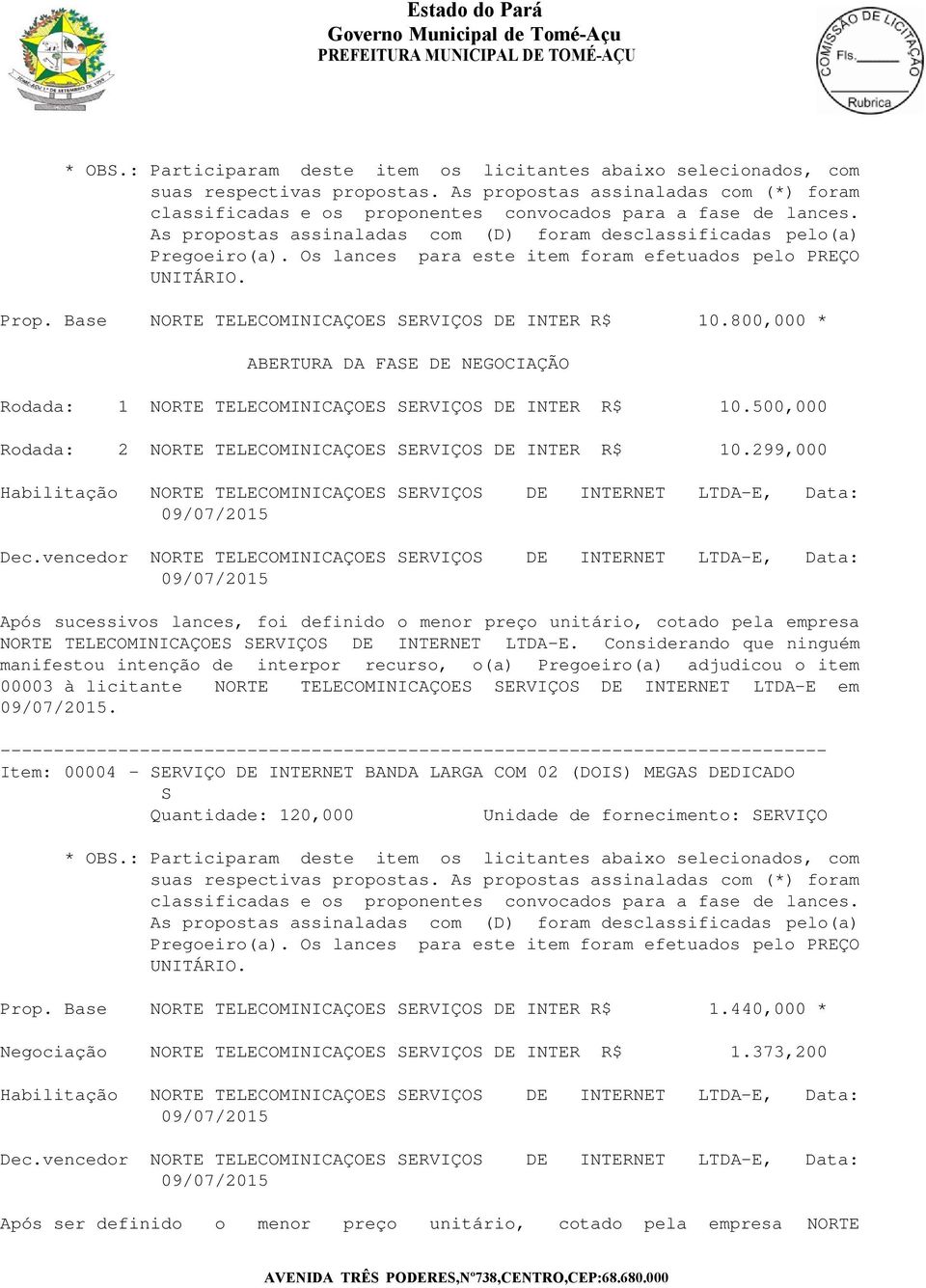 299,000 00003 à licitante NORTE TELECOMINICAÇOES SERVIÇOS DE INTERNET LTDA-E em.