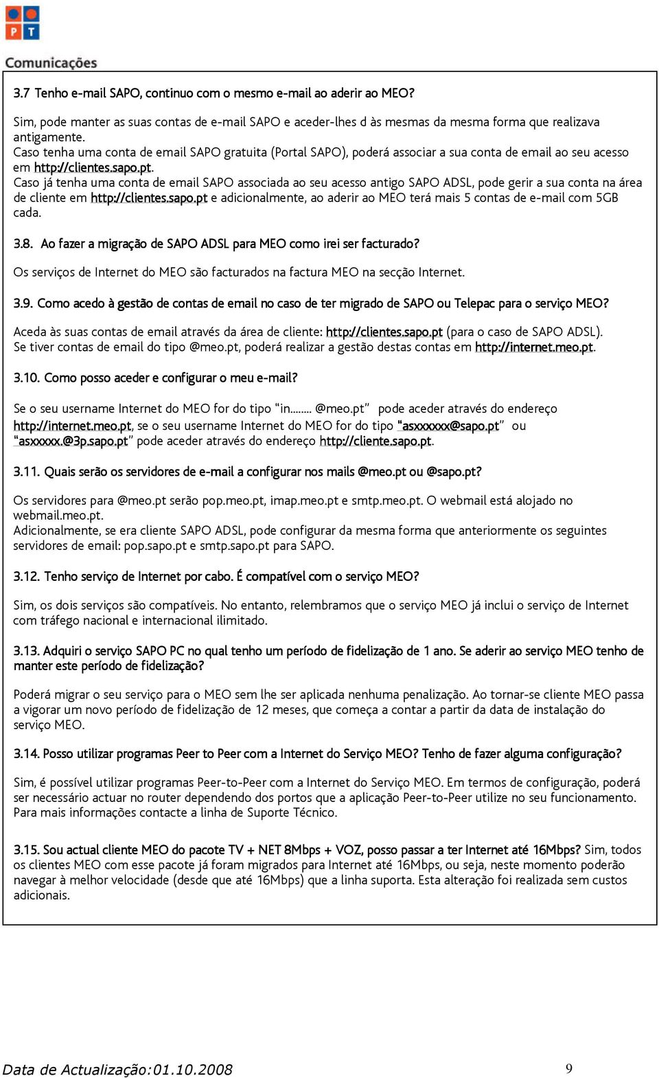 Cas já tenha uma cnta de email SAPO assciada a seu acess antig SAPO ADSL, pde gerir a sua cnta na área de cliente em http://clientes.sap.