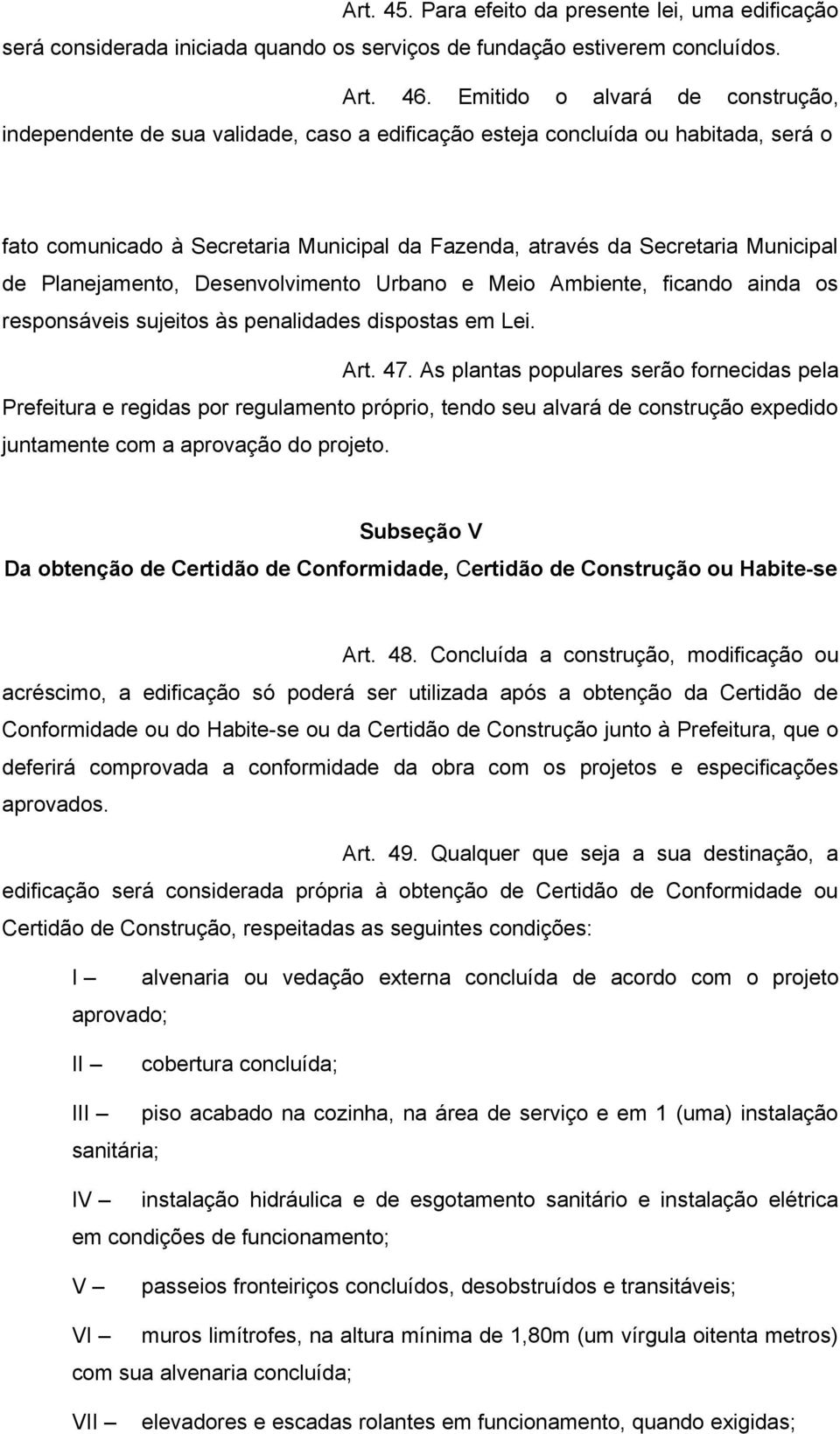 de Planejamento, Desenvolvimento Urbano e Meio Ambiente, ficando ainda os responsáveis sujeitos às penalidades dispostas em Lei. Art. 47.