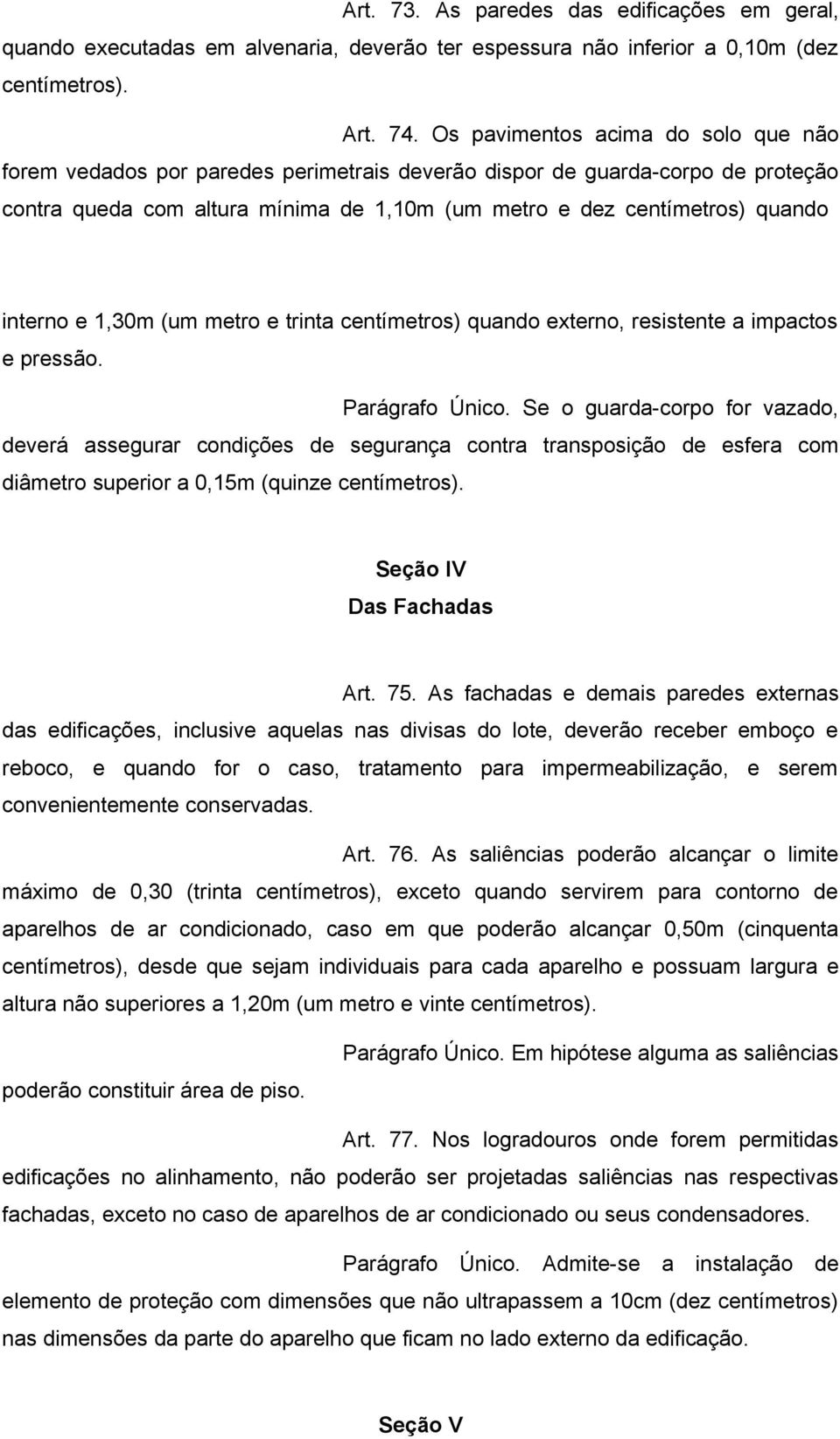 interno e 1,30m (um metro e trinta centímetros) quando externo, resistente a impactos e pressão. Parágrafo Único.