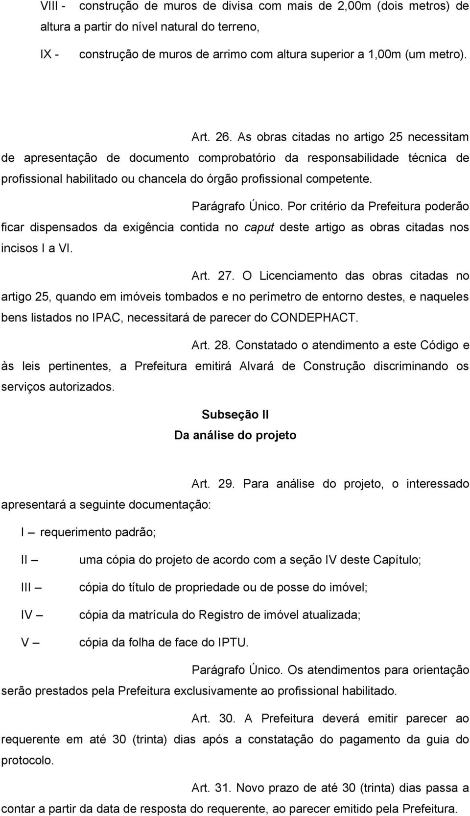 Parágrafo Único. Por critério da Prefeitura poderão ficar dispensados da exigência contida no caput deste artigo as obras citadas nos incisos I a VI. Art. 27.