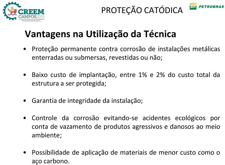 protegida; Garantia de integridade da instalação; Controle da corrosão evitando-se acidentes ecológicos por conta de