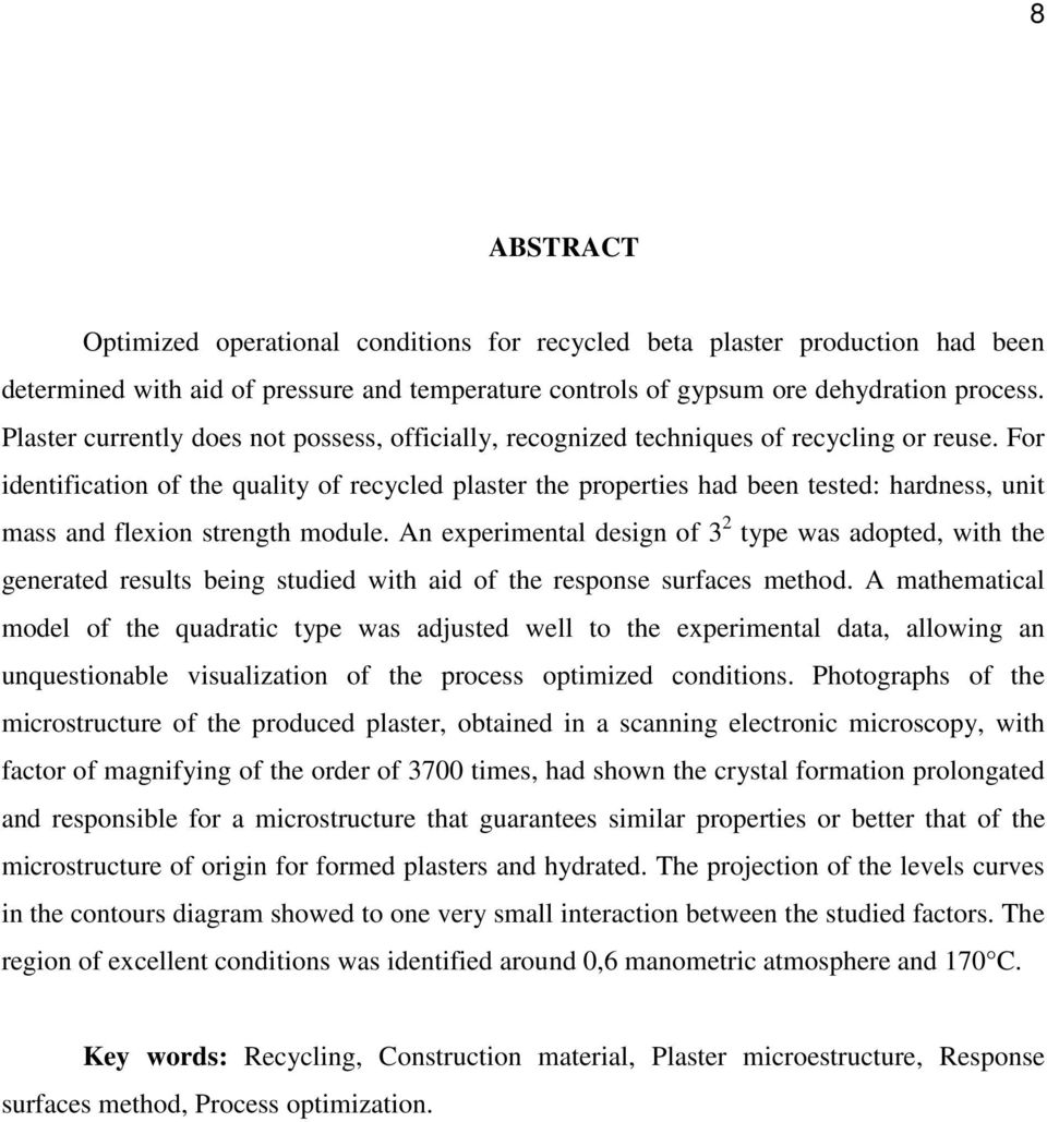 For identification of the quality of recycled plaster the properties had been tested: hardness, unit mass and flexion strength module.