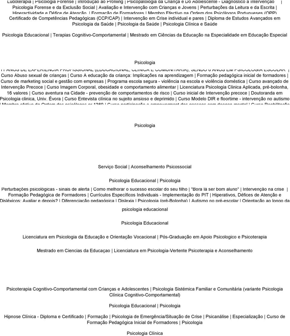 Pedagógicas (CCP/CAP) Intervenção em Crise individual e pares Diploma de Estudos Avançados em Psicologia da Saúde Psicologia da Saúde Psicologia Clínica e Saúde Psicologia Educacional Terapias