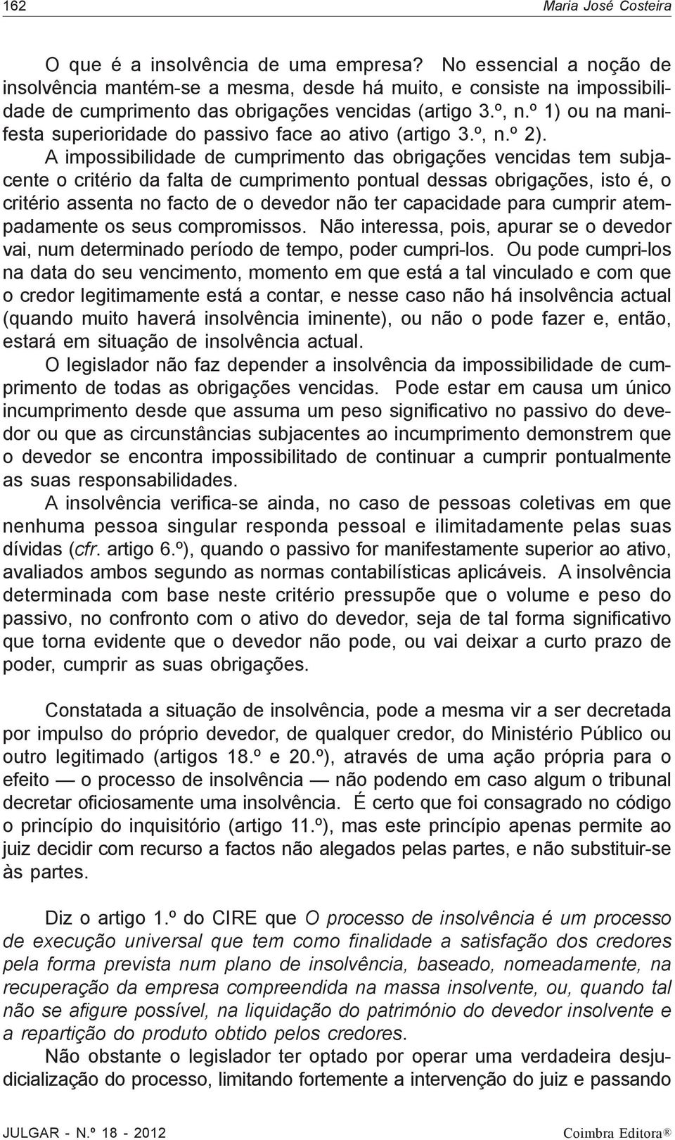 º 1) ou na manifesta superioridade do passivo face ao ativo (artigo 3.º, n.º 2).