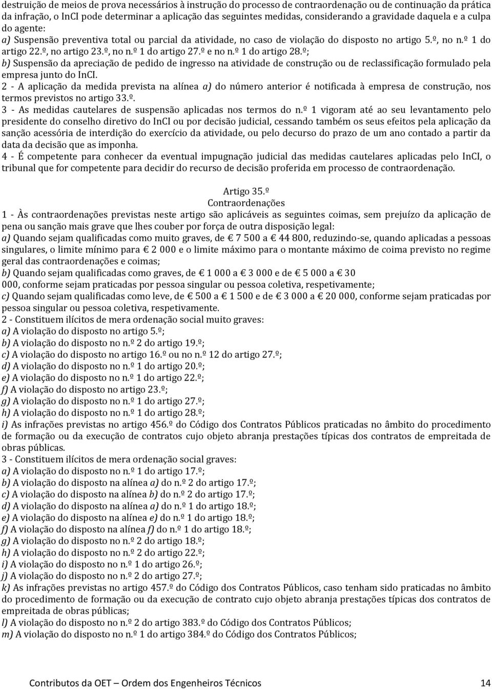 º e no n.º 1 do artigo 28.º; b) Suspensão da apreciação de pedido de ingresso na atividade de construção ou de reclassificação formulado pela empresa junto do InCI.