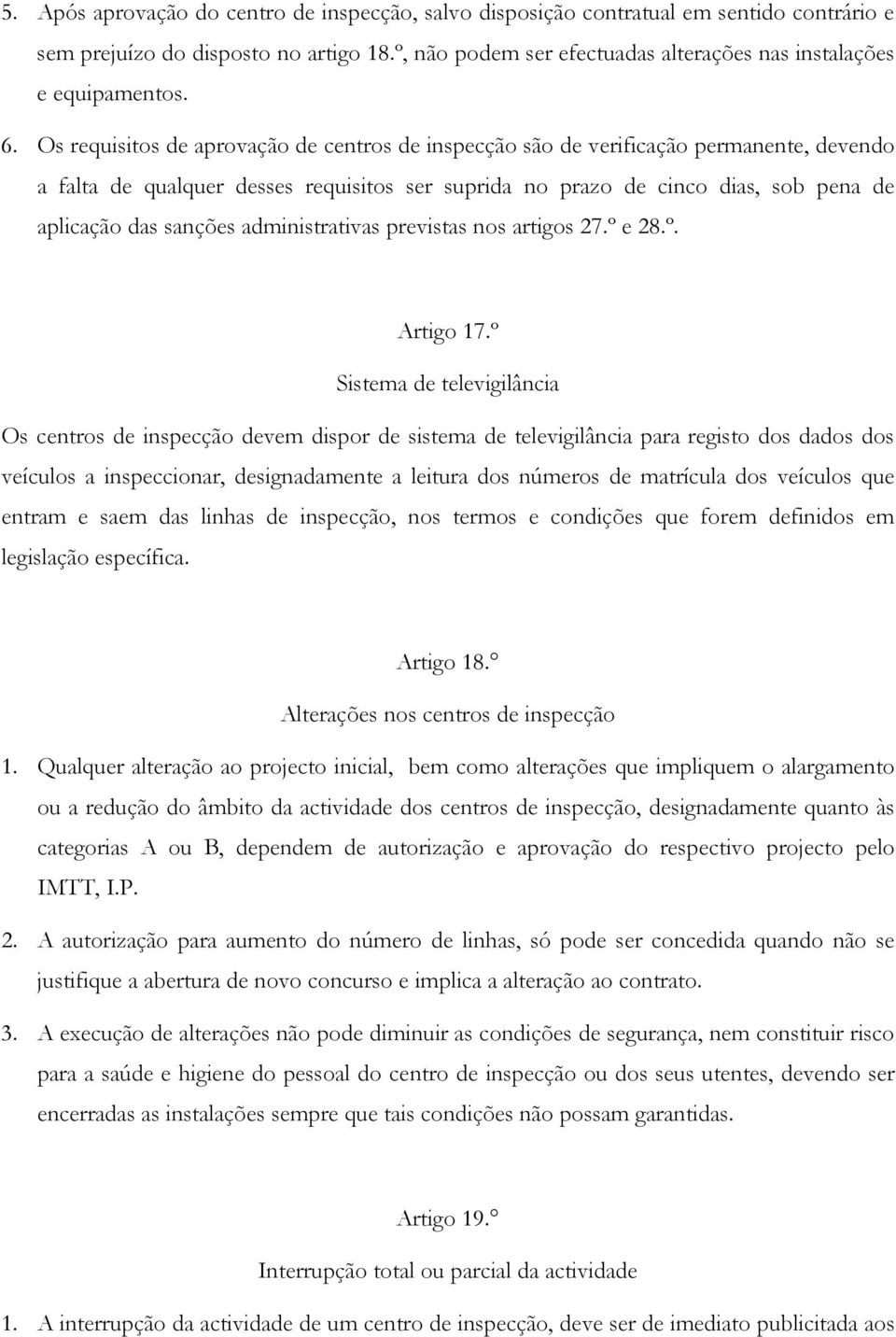 Os requisitos de aprovação de centros de inspecção são de verificação permanente, devendo a falta de qualquer desses requisitos ser suprida no prazo de cinco dias, sob pena de aplicação das sanções