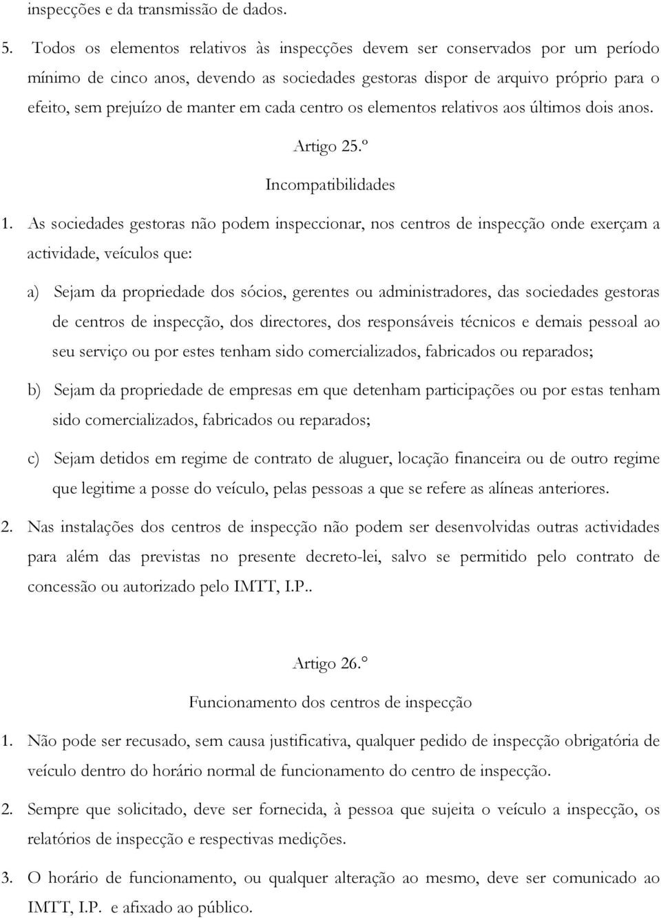 cada centro os elementos relativos aos últimos dois anos. Artigo 25.º Incompatibilidades 1.