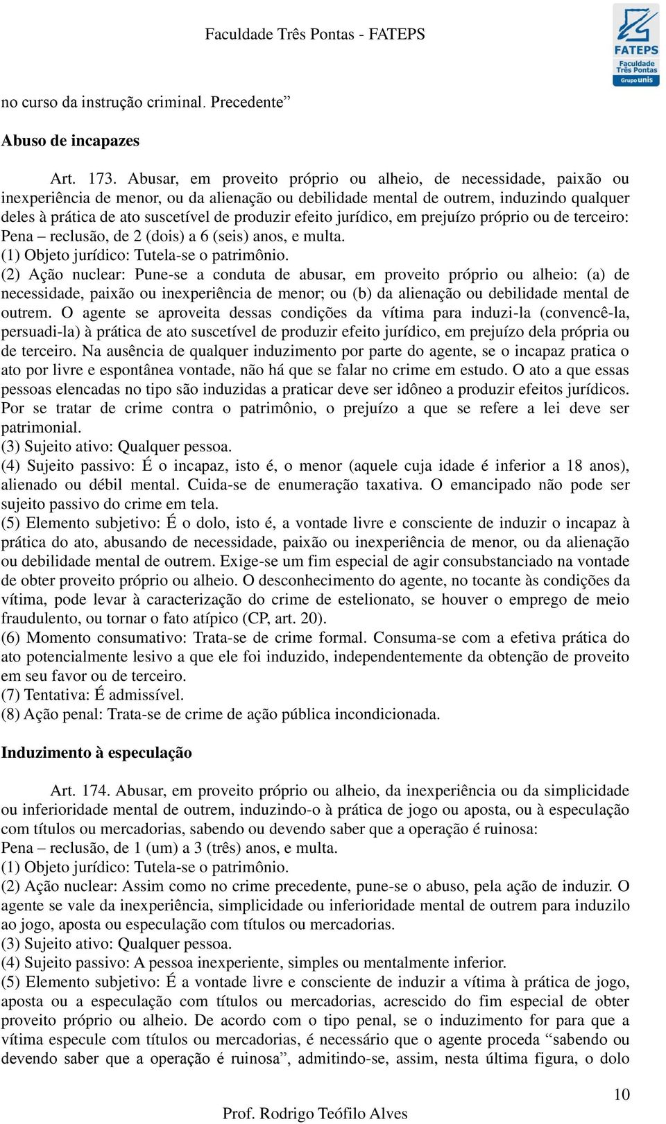 produzir efeito jurídico, em prejuízo próprio ou de terceiro: Pena reclusão, de 2 (dois) a 6 (seis) anos, e multa. (1) Objeto jurídico: Tutela-se o patrimônio.