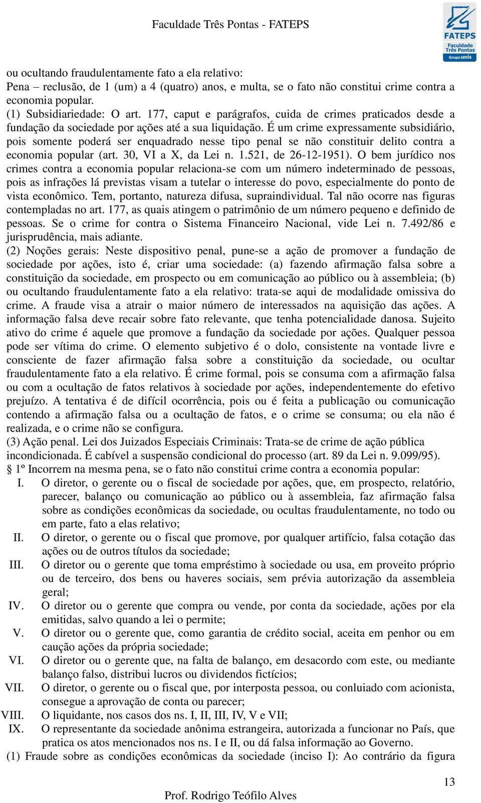 É um crime expressamente subsidiário, pois somente poderá ser enquadrado nesse tipo penal se não constituir delito contra a economia popular (art. 30, VI a X, da Lei n. 1.521, de 26-12-1951).