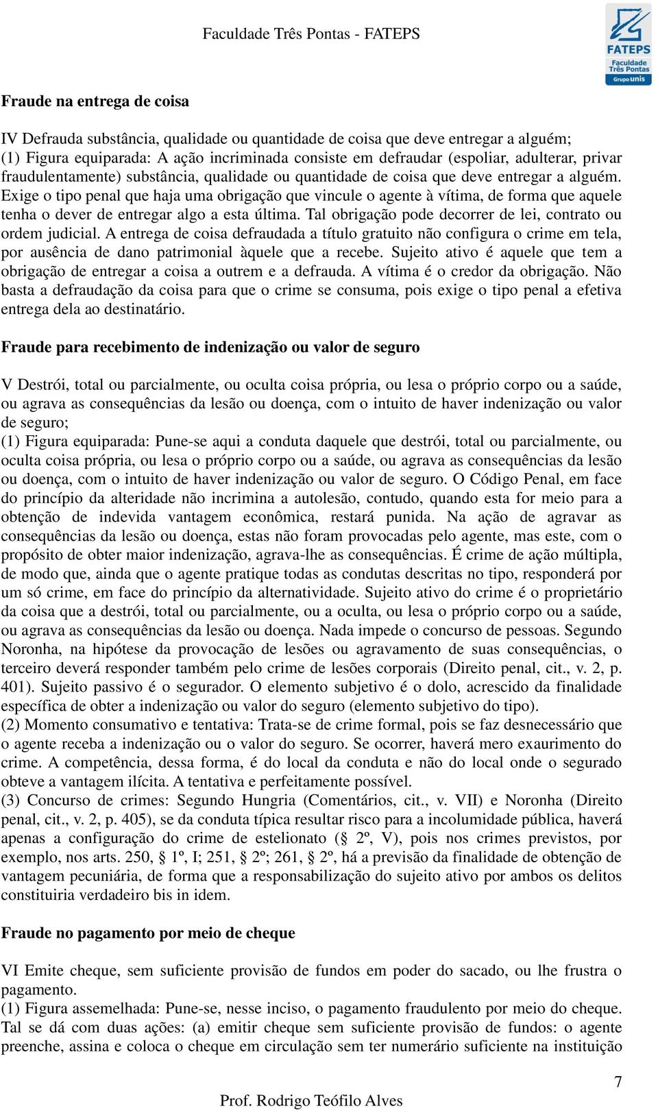 Exige o tipo penal que haja uma obrigação que vincule o agente à vítima, de forma que aquele tenha o dever de entregar algo a esta última.