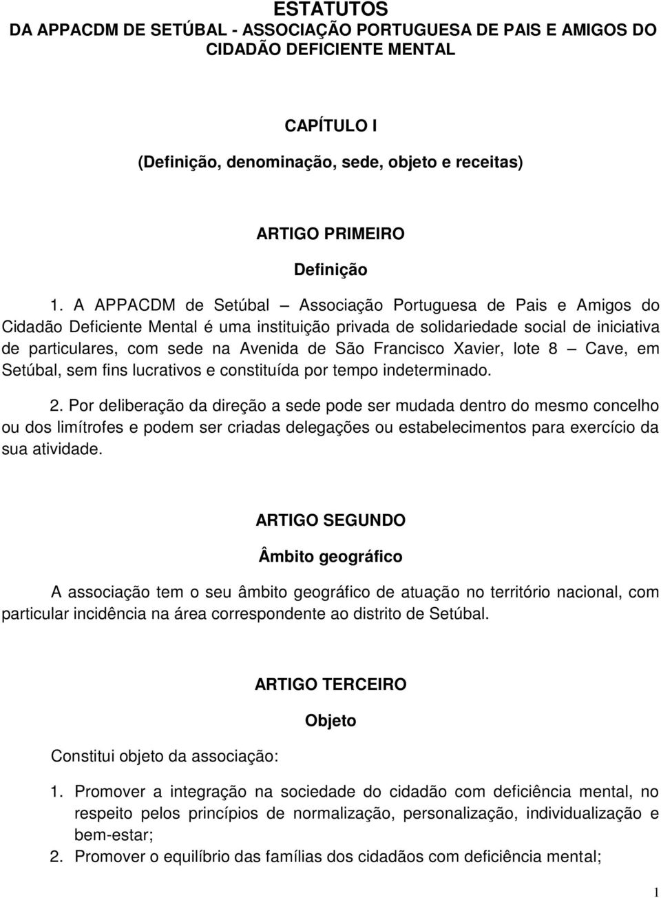 Francisco Xavier, lote 8 Cave, em Setúbal, sem fins lucrativos e constituída por tempo indeterminado. 2.