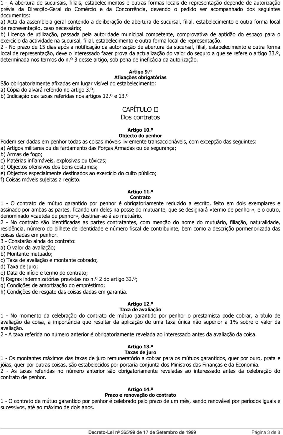 Licença de utilização, passada pela autoridade municipal competente, comprovativa de aptidão do espaço para o exercício da actividade na sucursal, filial, estabelecimento e outra forma local de