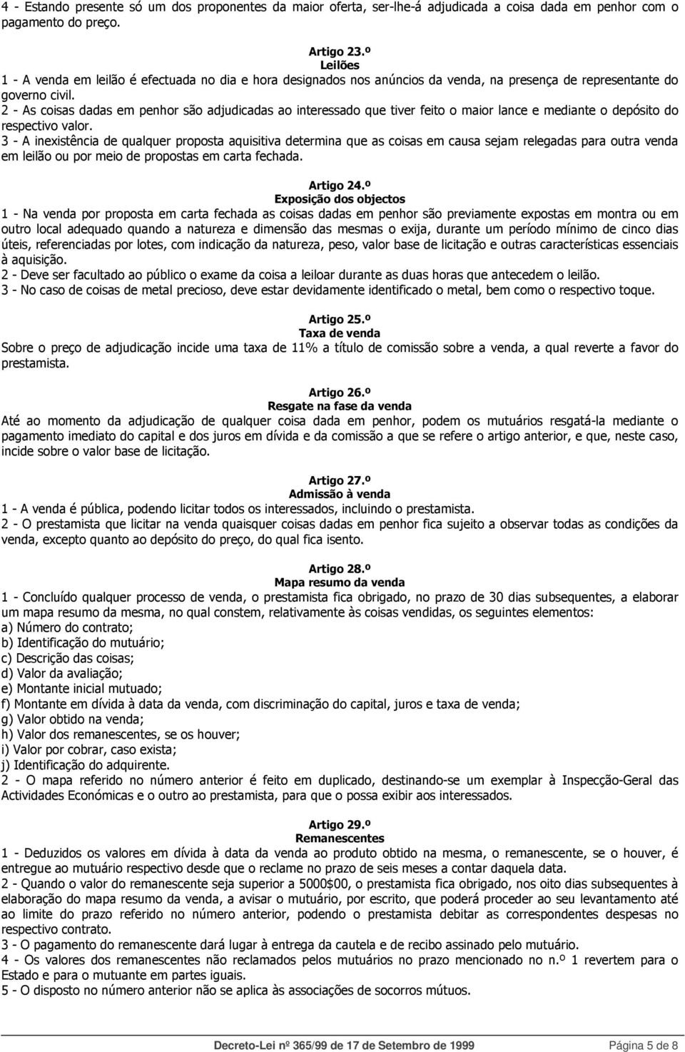 2 - As coisas dadas em penhor são adjudicadas ao interessado que tiver feito o maior lance e mediante o depósito do respectivo valor.