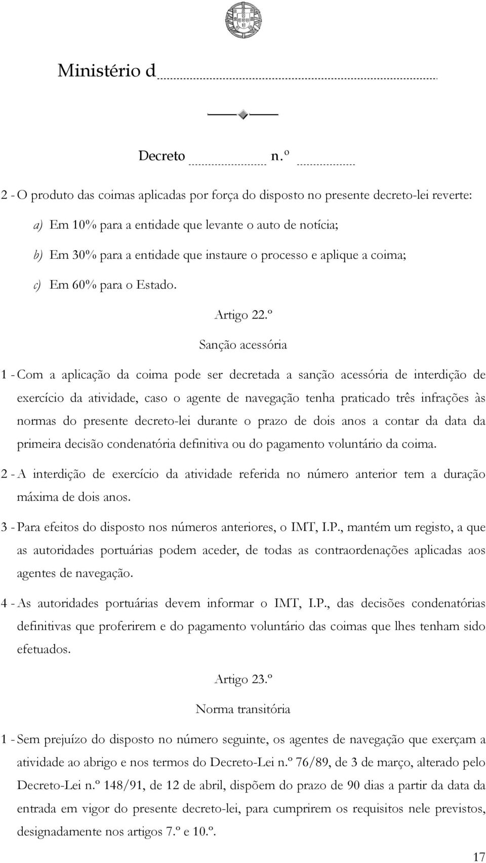 º Sanção acessória 1 - Com a aplicação da coima pode ser decretada a sanção acessória de interdição de exercício da atividade, caso o agente de navegação tenha praticado três infrações às normas do