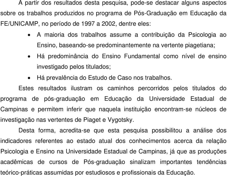 pelos titulados; Há prevalência do Estudo de Caso nos trabalhos.