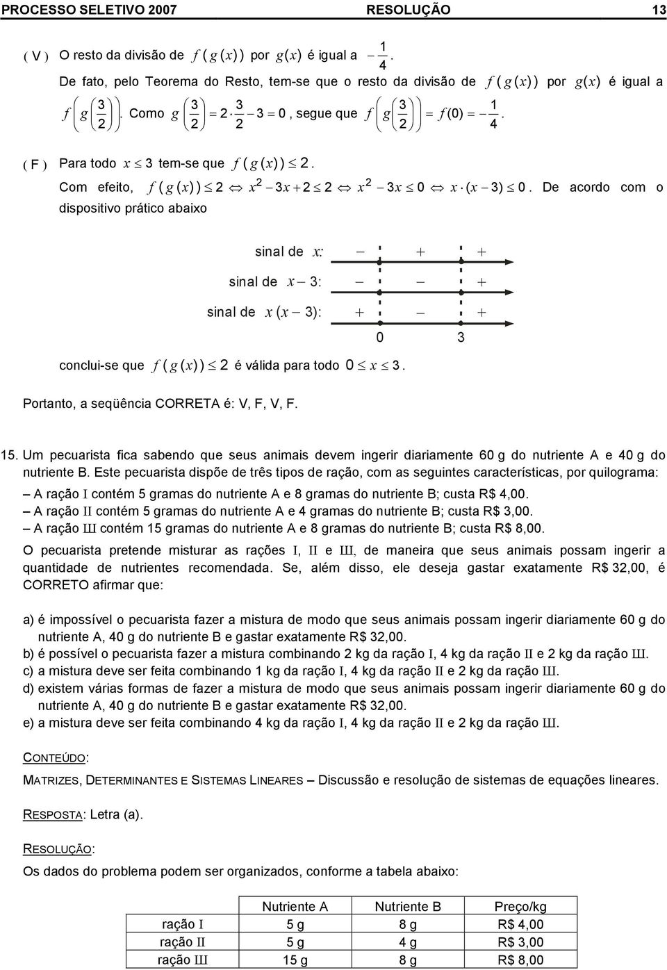 + + Portanto, a seqüênca CORRETA é: V, F, V, F 5 Um pecuarsta fca sabendo que seus anmas devem ngerr daramente 6 g do nutrente A e g do nutrente B Este pecuarsta dspõe de três tpos de ração, com as