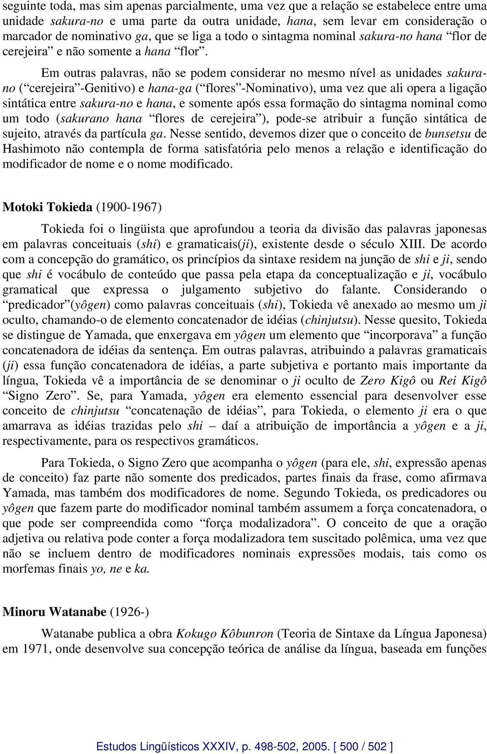 Em outras palavras, não se podem considerar no mesmo nível as unidades sakurano ( cerejeira -Genitivo) e hana-ga ( flores -Nominativo), uma vez que ali opera a ligação sintática entre sakura-no e