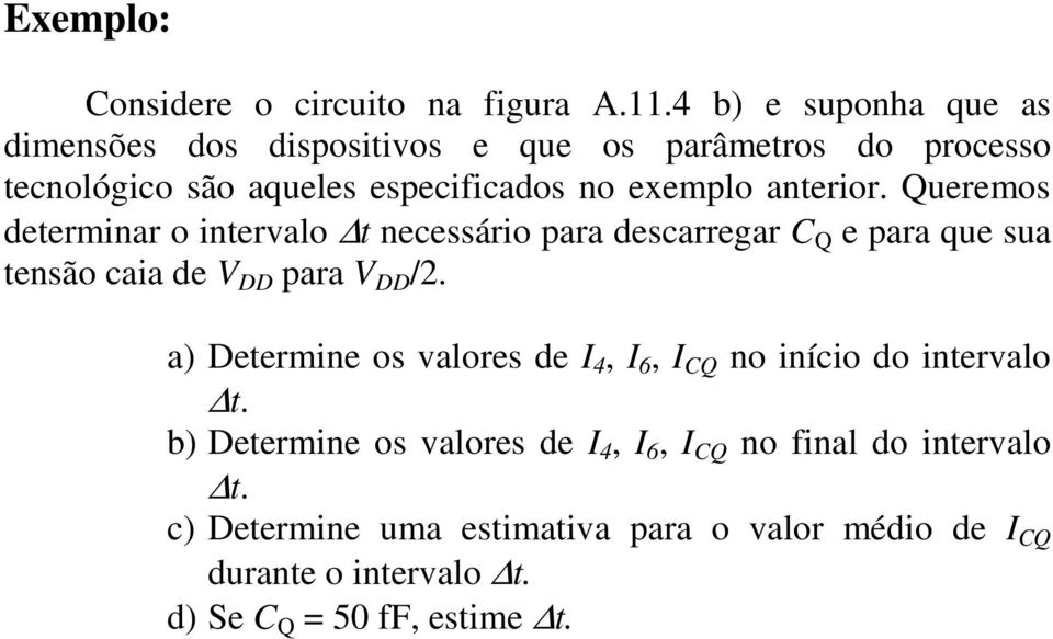anterior. Queremos determinar o intervalo t necessário para descarregar C Q e para que sua tensão caia de V DD para V DD /2.