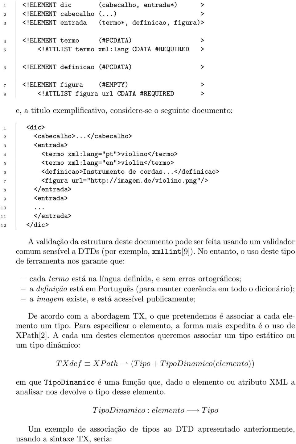 ..</cabecalho> 3 <entrada> 4 <termo xml:lang="pt">violino</termo> 5 <termo xml:lang="en">violin</termo> 6 <definicao>instrumento de cordas...</definicao> 7 <figura url="http://imagem.de/violino.