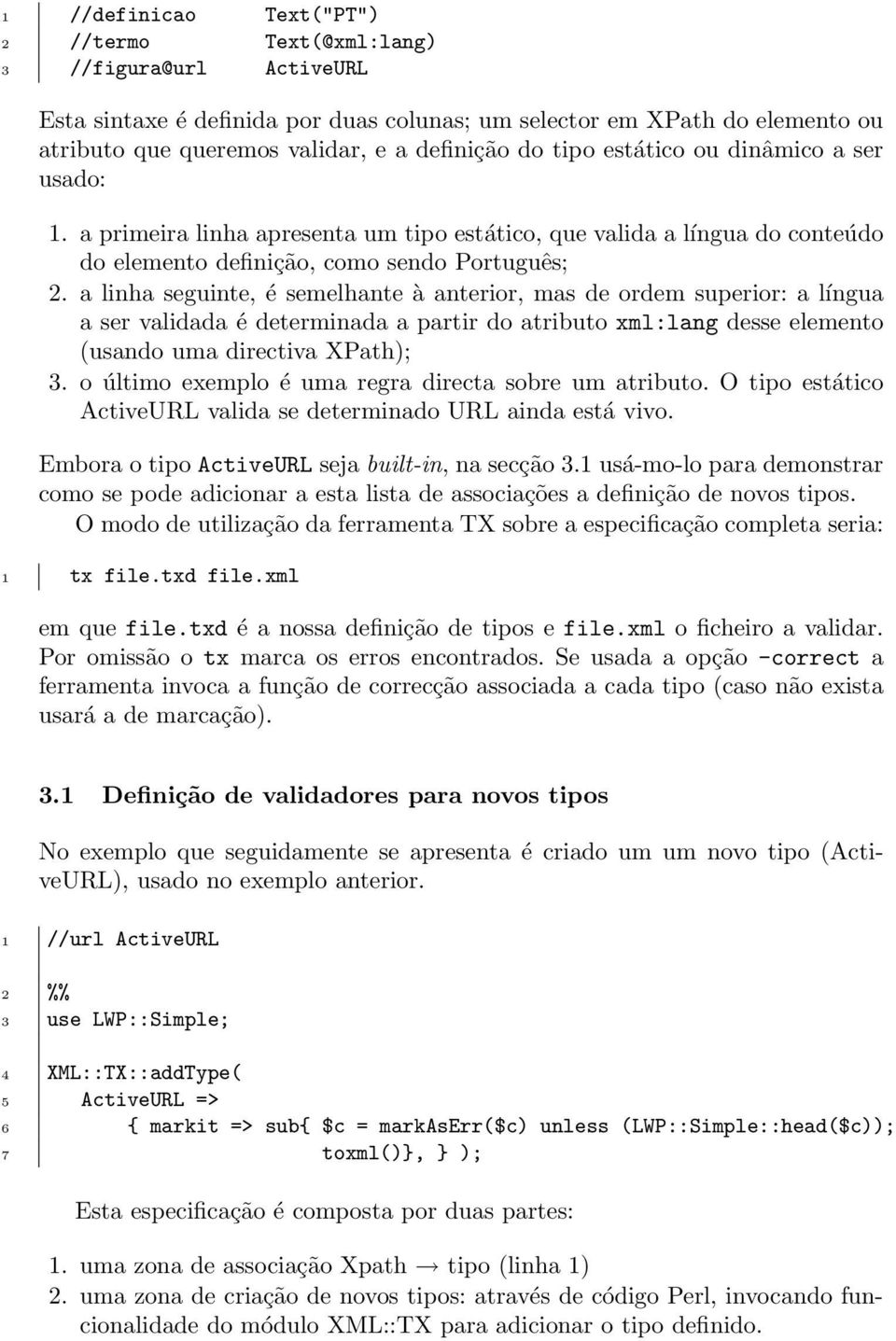 a linha seguinte, é semelhante à anterior, mas de ordem superior: a língua a ser validada é determinada a partir do atributo xml:lang desse elemento (usando uma directiva XPath); 3.