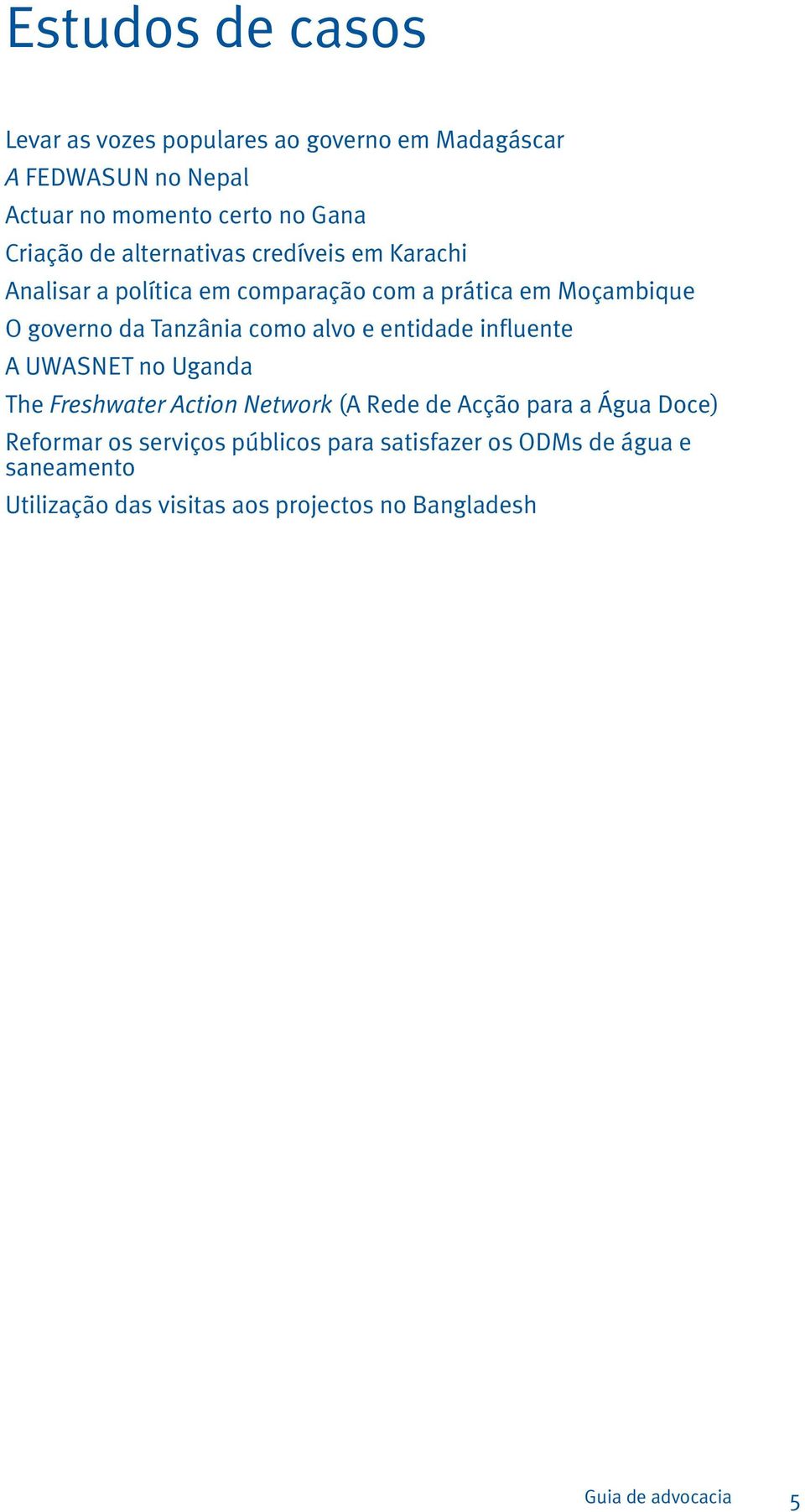 alvo e entidade influente A UWASNET no Uganda The Freshwater Action Network (A Rede de Acção para a Água Doce) Reformar os