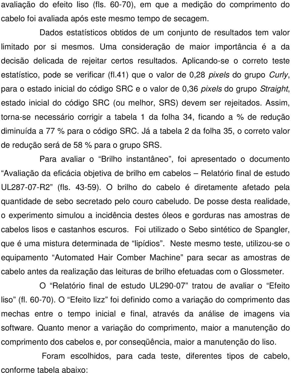 Aplicando-se o correto teste estatístico, pode se verificar (fl.