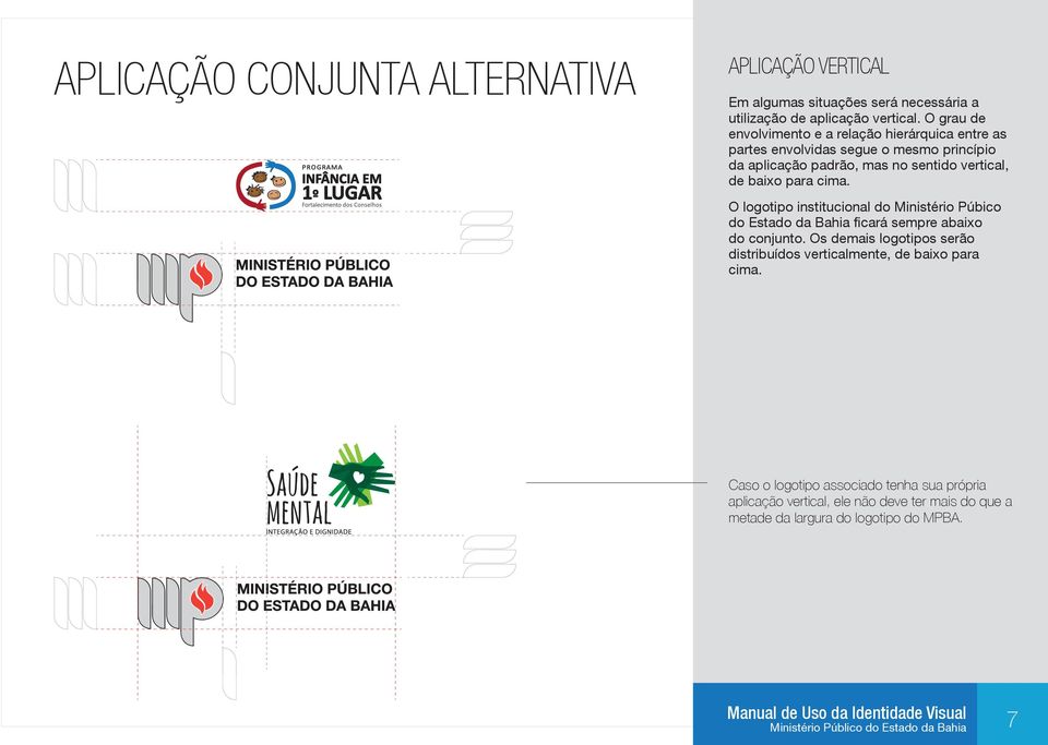 baixo para cima. O logotipo institucional do Ministério Púbico do Estado da Bahia ficará sempre abaixo do conjunto.