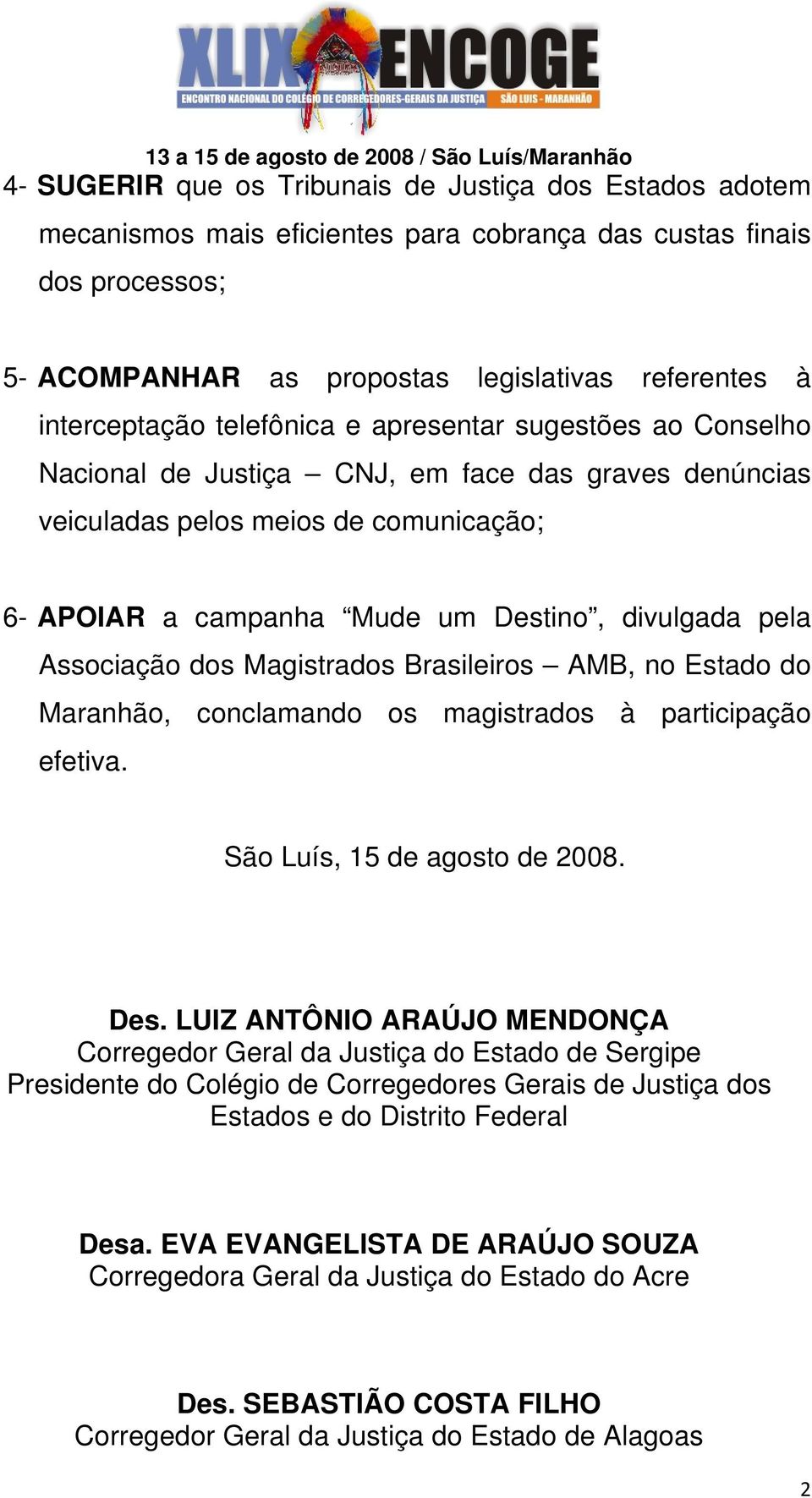 Associação dos Magistrados Brasileiros AMB, no Estado do Maranhão, conclamando os magistrados à participação efetiva. São Luís, 15 de agosto de 2008. Des.