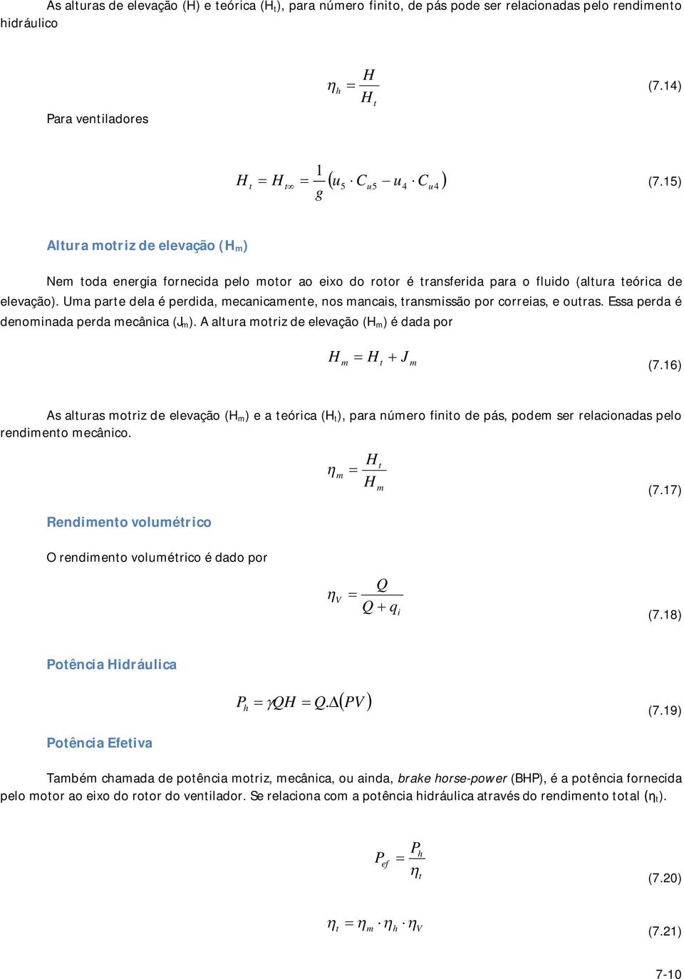 Uma are dela é erdida, mecanicamene, nos mancais, ransmissão or correias, e ouras. Essa erda é denominada erda mecânica (J m ). A alura mori de elevação ( m ) é dada or m J m (7.