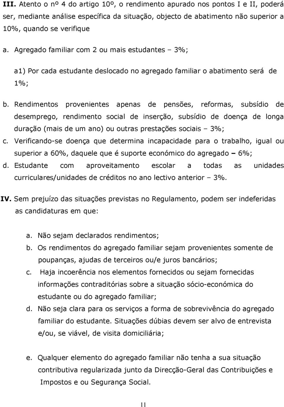 Rendimentos provenientes apenas de pensões, reformas, subsídio de desemprego, rendimento social de inserção, subsídio de doença de longa duração (mais de um ano) ou outras prestações sociais 3%; c.