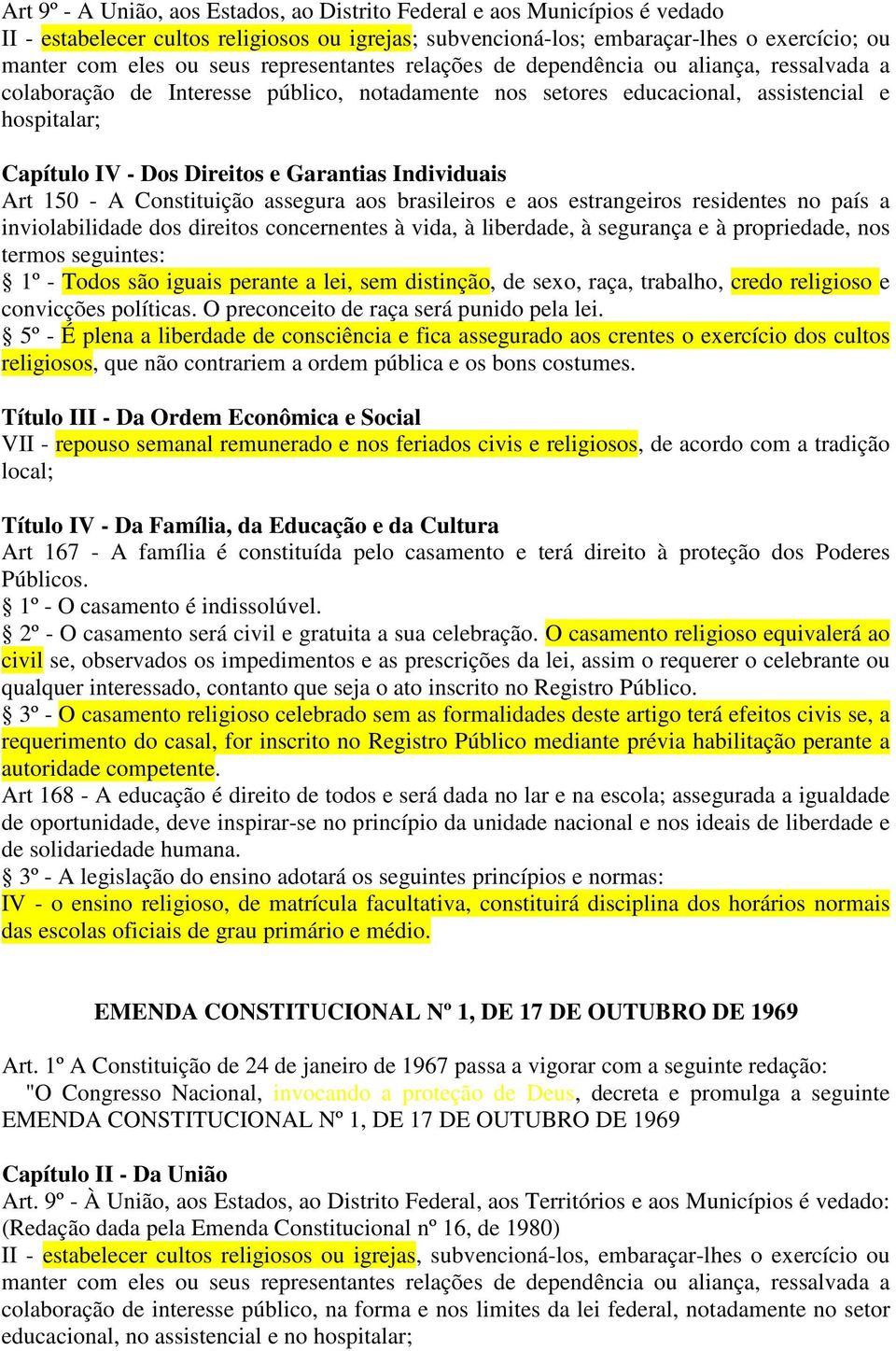 Garantias Individuais Art 150 - A Constituição assegura aos brasileiros e aos estrangeiros residentes no país a inviolabilidade dos direitos concernentes à vida, à liberdade, à segurança e à