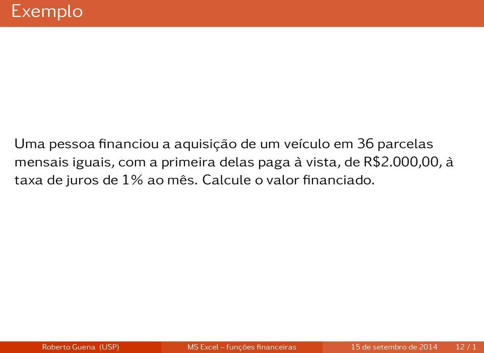 000,00, à taxa de juros de 1% ao mês. Calcule o valor financiado.