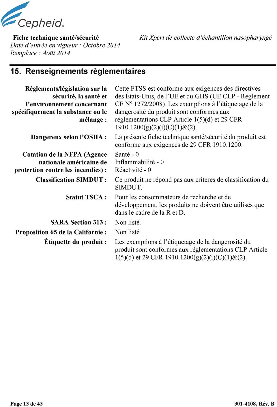 (Agence nationale américaine de protection contre les incendies) : Classification SIMDUT : Statut TSCA : SARA Section 313 : Proposition 65 de la Californie : Étiquette du produit : Cette FTSS est