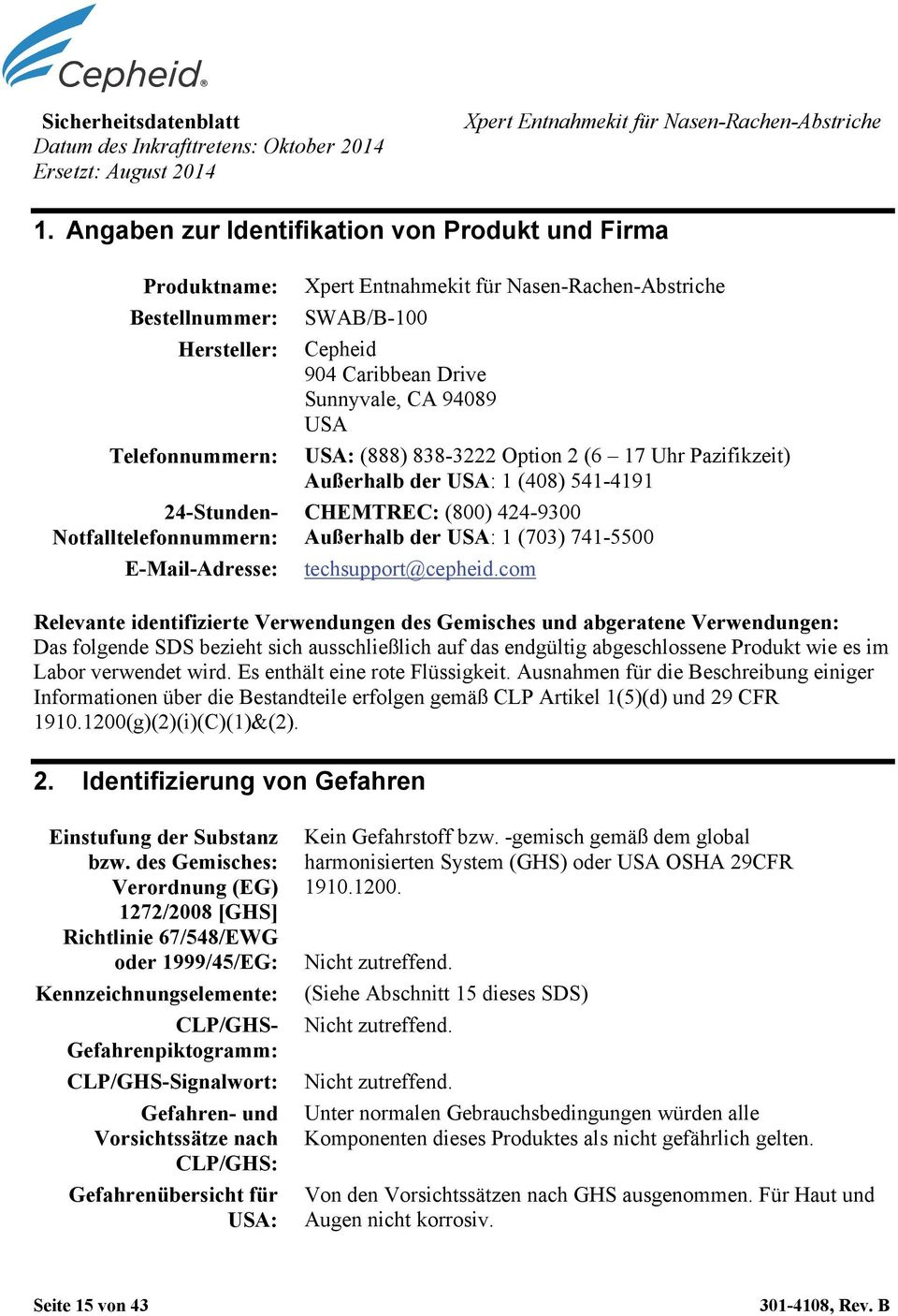 Nasen-Rachen-Abstriche SWAB/B-100 Cepheid 904 Caribbean Drive Sunnyvale, CA 94089 USA USA: (888) 838-3222 Option 2 (6 17 Uhr Pazifikzeit) Außerhalb der USA: 1 (408) 541-4191 CHEMTREC: (800) 424-9300