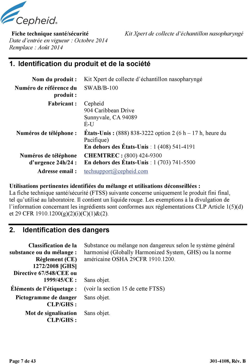 collecte d échantillon nasopharyngé SWAB/B-100 Cepheid 904 Caribbean Drive Sunnyvale, CA 94089 É-U États-Unis : (888) 838-3222 option 2 (6 h 17 h, heure du Pacifique) En dehors des États-Unis : 1