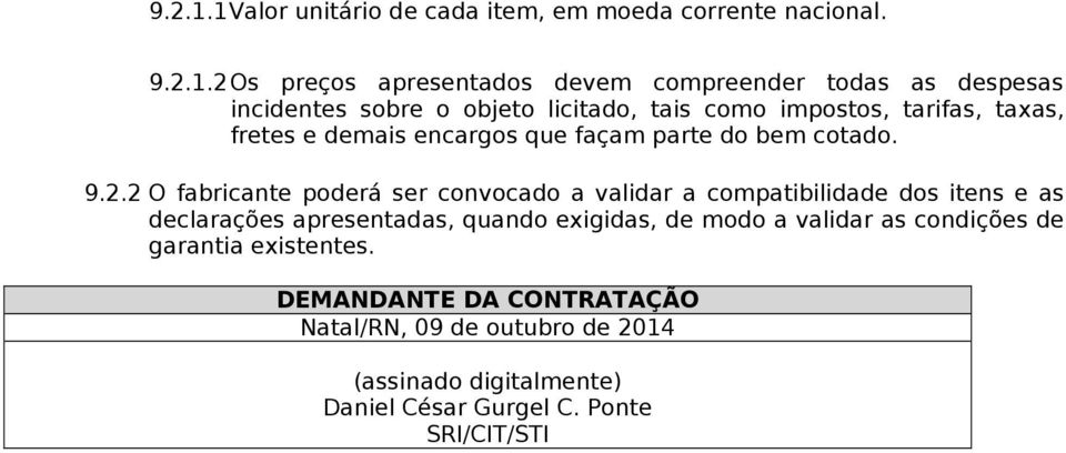 2 Os preços apresentados devem compreender todas as despesas incidentes sobre o objeto licitado, tais como impostos, tarifas, taxas, fretes