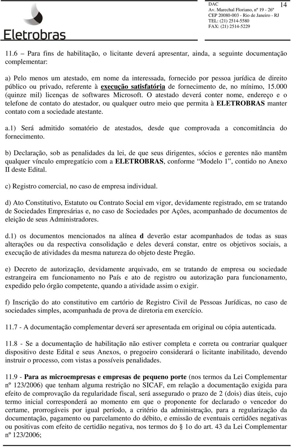 público ou privado, referente à execução satisfatória de fornecimento de, no mínimo, 15.000 (quinze mil) licenças de softwares Microsoft.