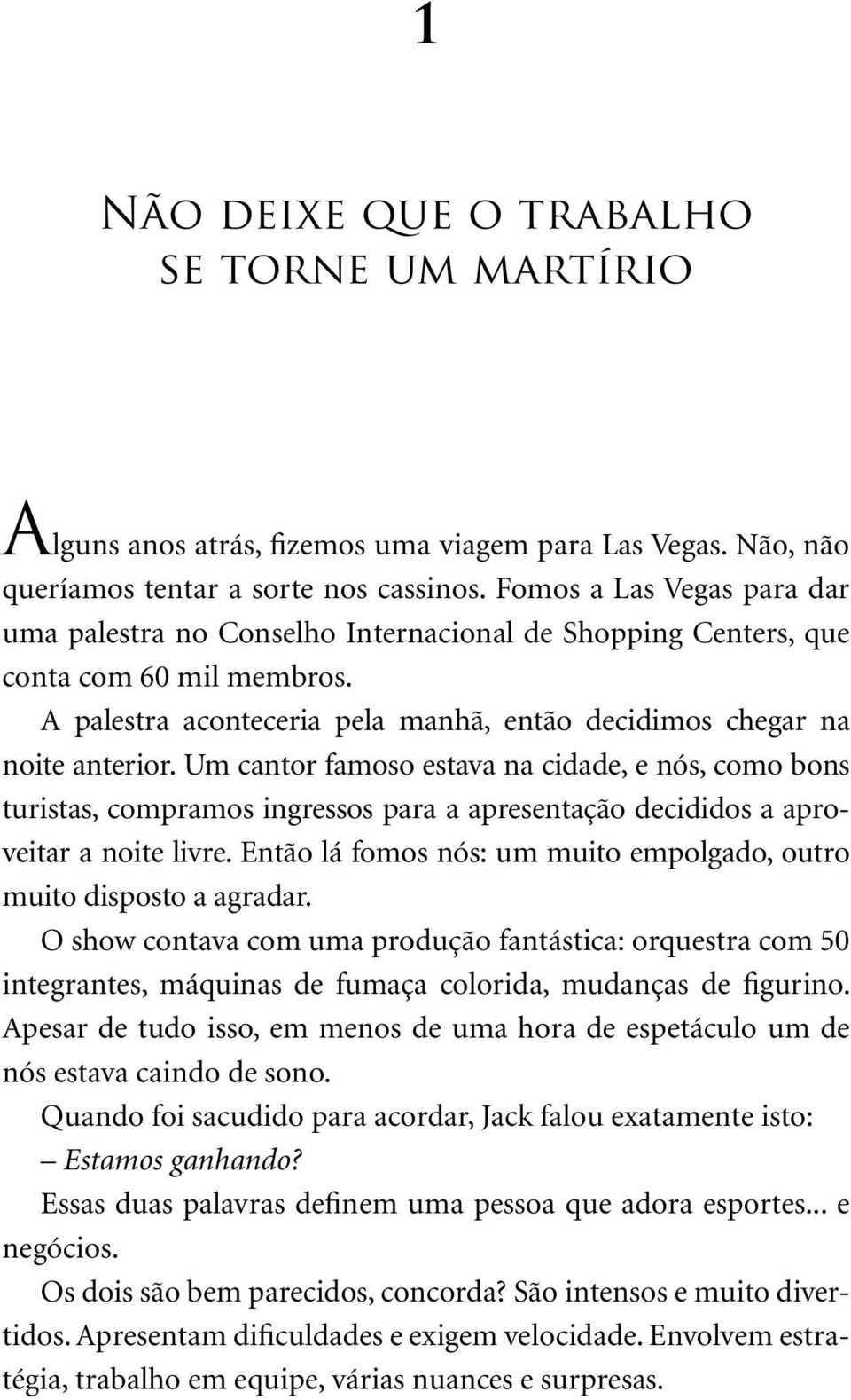 Um cantor famoso estava na cidade, e nós, como bons turistas, compramos ingressos para a apresentação decididos a aproveitar a noite livre.