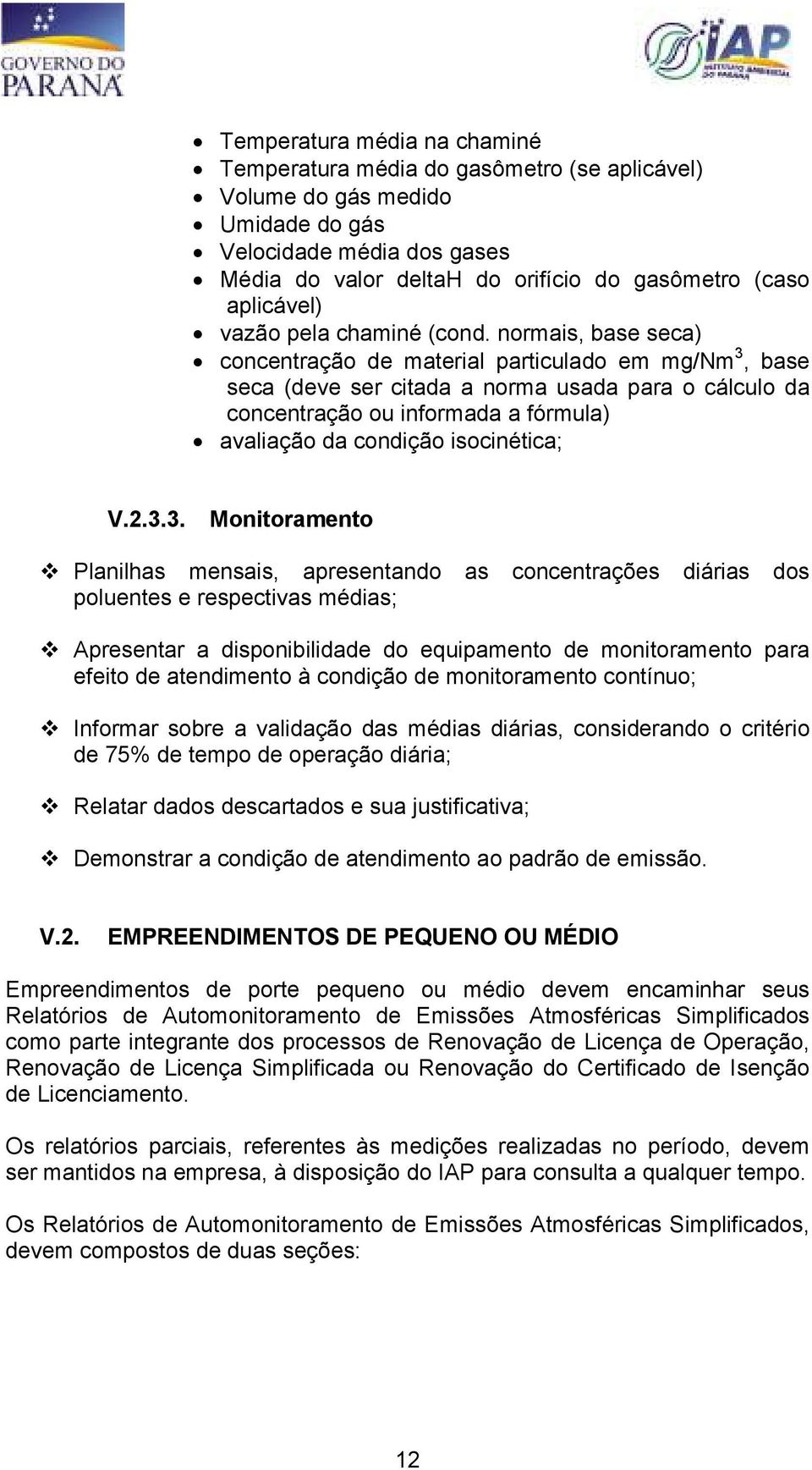 normais, base seca) concentração de material particulado em mg/nm 3, base seca (deve ser citada a norma usada para o cálculo da concentração ou informada a fórmula) avaliação da condição isocinética;