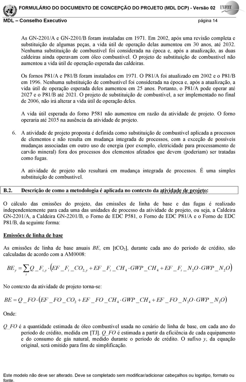 Nenhuma substituição de combustível foi considerada na época e, após a atualização, as duas caldeiras ainda operavam com óleo combustível.