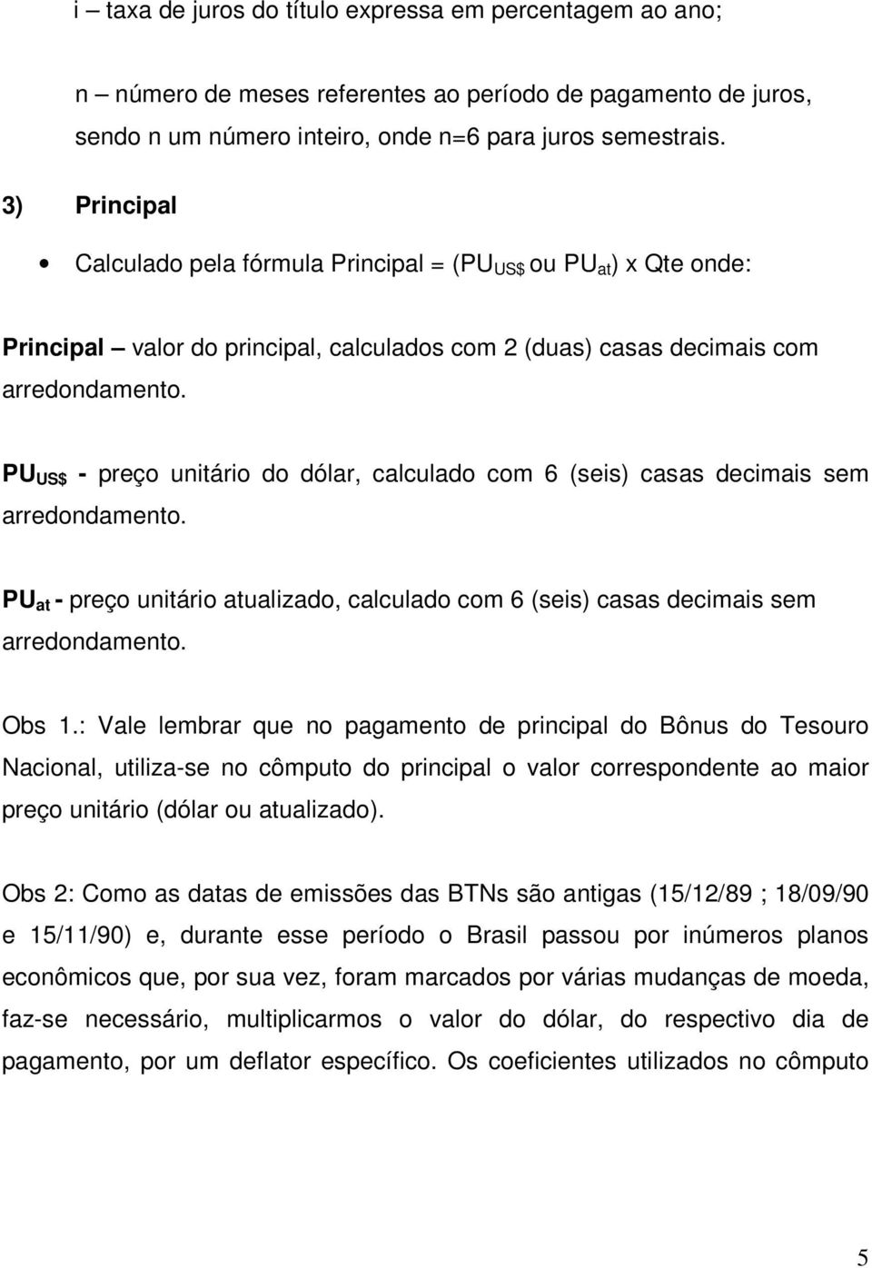 6 (seis) casas decimais sem PU at - preço unitário atualizado, calculado com 6 (seis) casas decimais sem Obs 1.