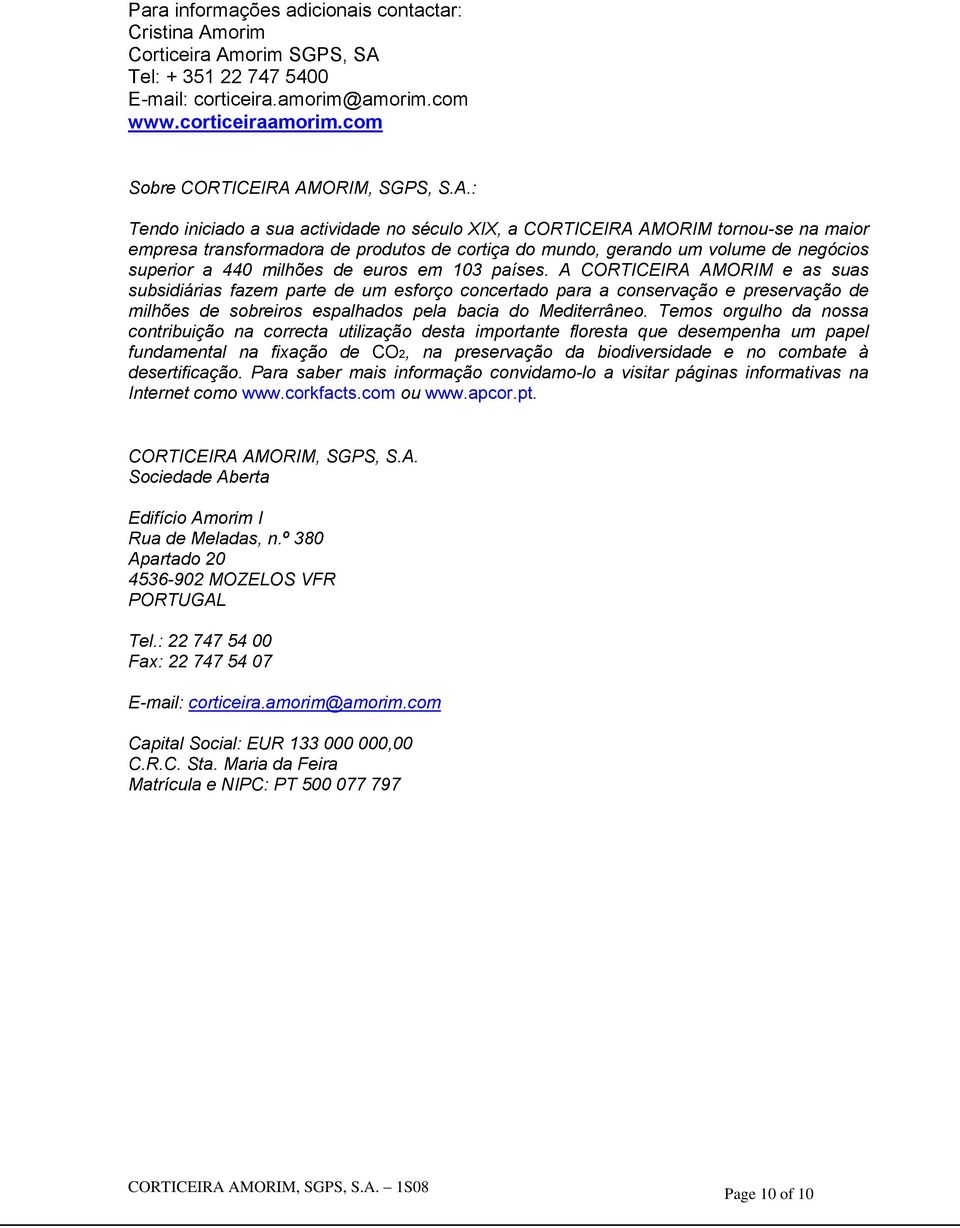 de euros em 103 países. A CORTICEIRA AMORIM e as suas subsidiárias fazem parte de um esforço concertado para a conservação e preservação de milhões de sobreiros espalhados pela bacia do Mediterrâneo.