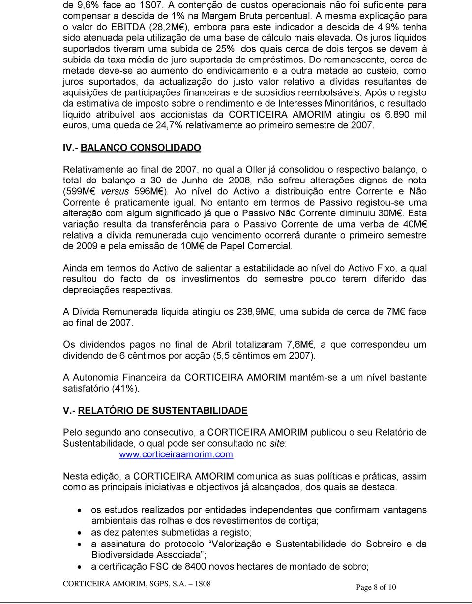 Os juros líquidos suportados tiveram uma subida de 25%, dos quais cerca de dois terços se devem à subida da taxa média de juro suportada de empréstimos.