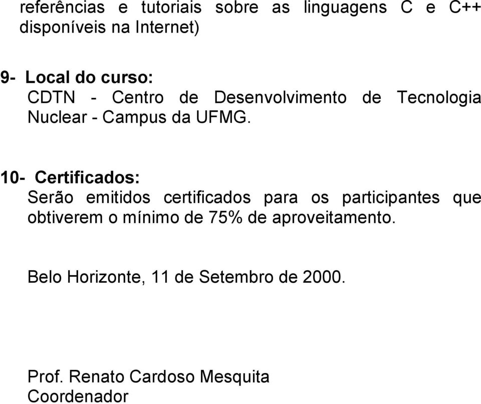 10- Certificados: Serão emitidos certificados para os participantes que obtiverem o mínimo